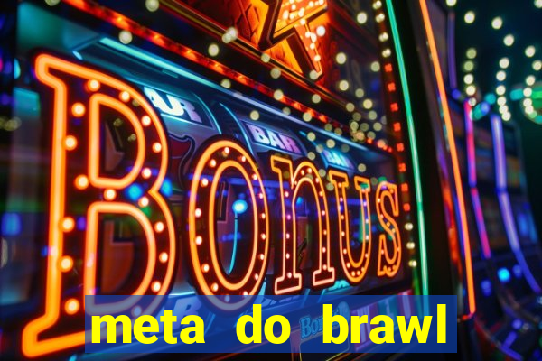 meta do brawl stars 2024